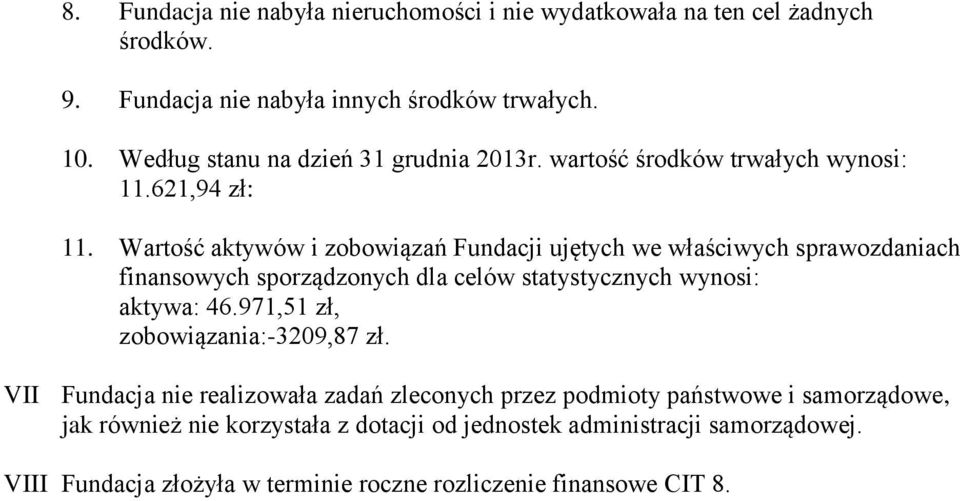 Wartość aktywów i zobowiązań Fundacji ujętych we właściwych sprawozdaniach finansowych sporządzonych dla celów statystycznych wynosi: aktywa: 46.