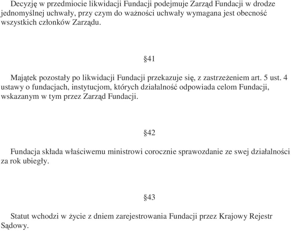 4 ustawy o fundacjach, instytucjom, których działalność odpowiada celom Fundacji, wskazanym w tym przez Zarząd Fundacji.