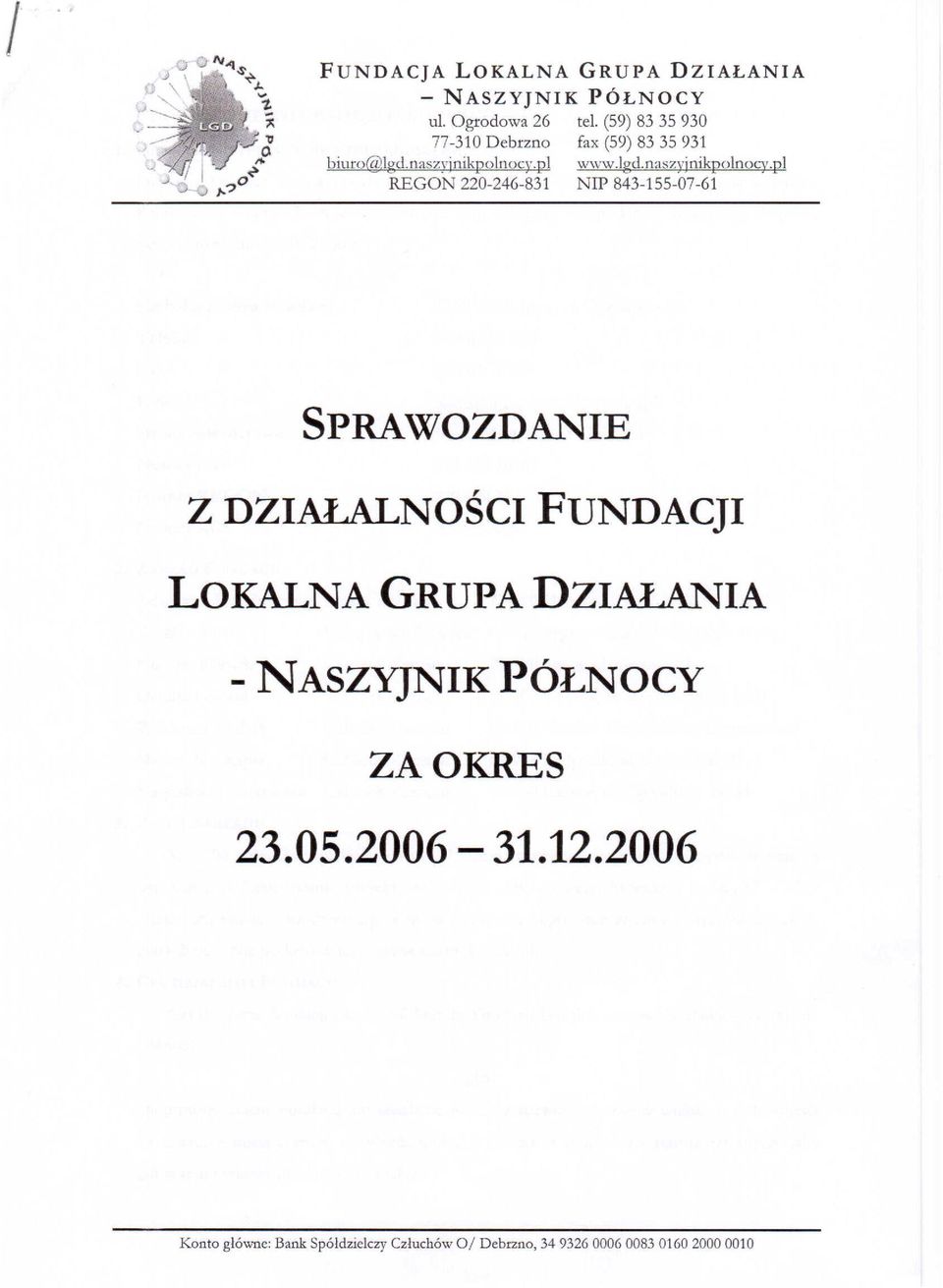 pl REGON 220-246-831 NIP 843-155-07-61 SPRAWOZDANIE Z DZIAŁALNOŚCI FUNDACJI LOKALNA GRUPA DZIAŁANIA -