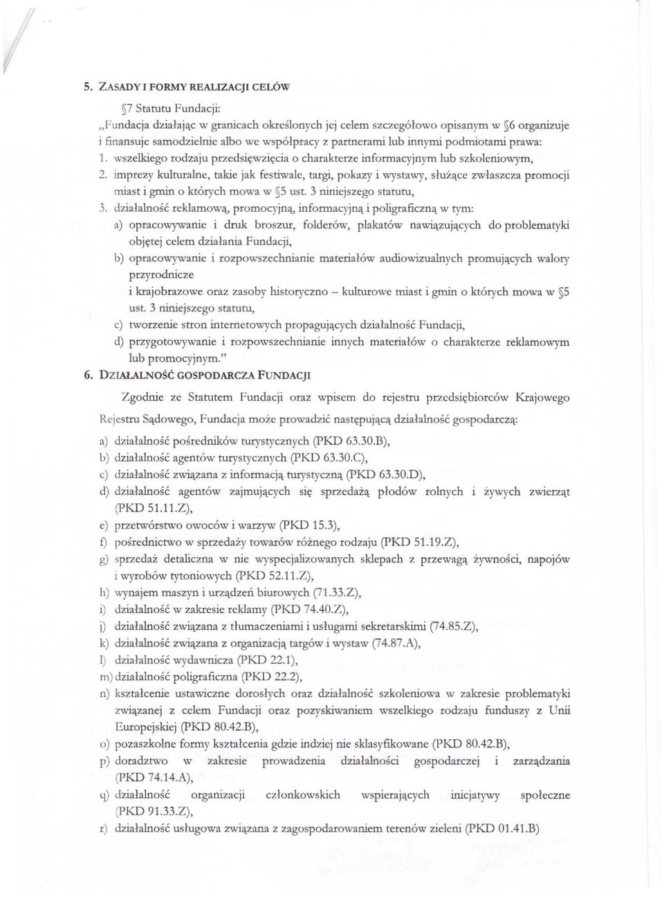 imprezy kulmralne, takie jak festiwale, targi, pokazy i wystawy, służące zwłaszcza promocji miast i gmin o których mowa w 5 ust. 3 niniejszego statutu, 3.