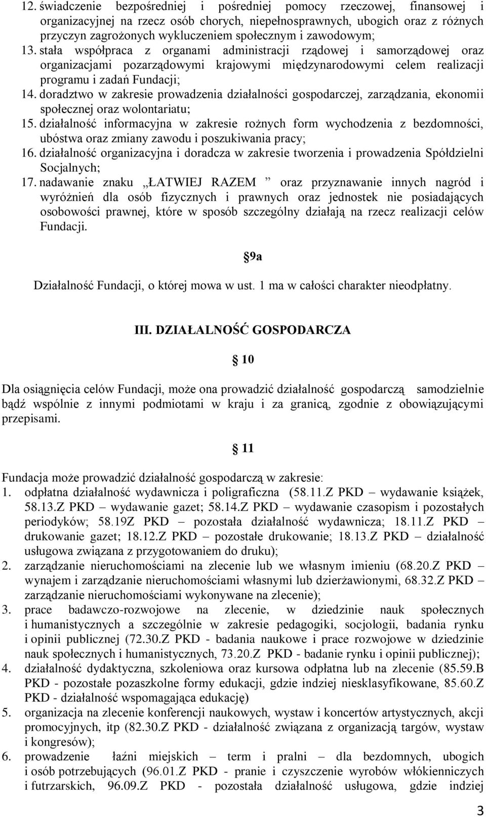 doradztwo w zakresie prowadzenia działalności gospodarczej, zarządzania, ekonomii społecznej oraz wolontariatu; 15.