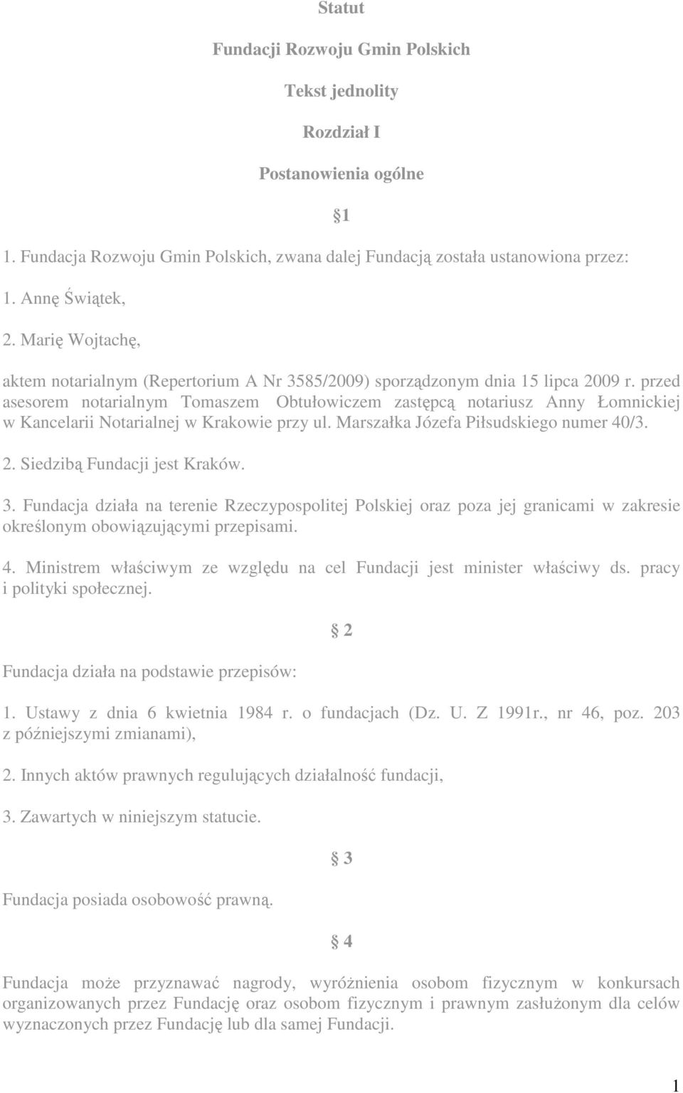 przed asesorem notarialnym Tomaszem Obtułowiczem zastępcą notariusz Anny Łomnickiej w Kancelarii Notarialnej w Krakowie przy ul. Marszałka Józefa Piłsudskiego numer 40/3. 2.