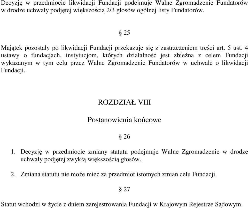 4 ustawy o fundacjach, instytucjom, których działalność jest zbieżna z celem Fundacji wykazanym w tym celu przez Walne Zgromadzenie Fundatorów w uchwale o likwidacji Fundacji.