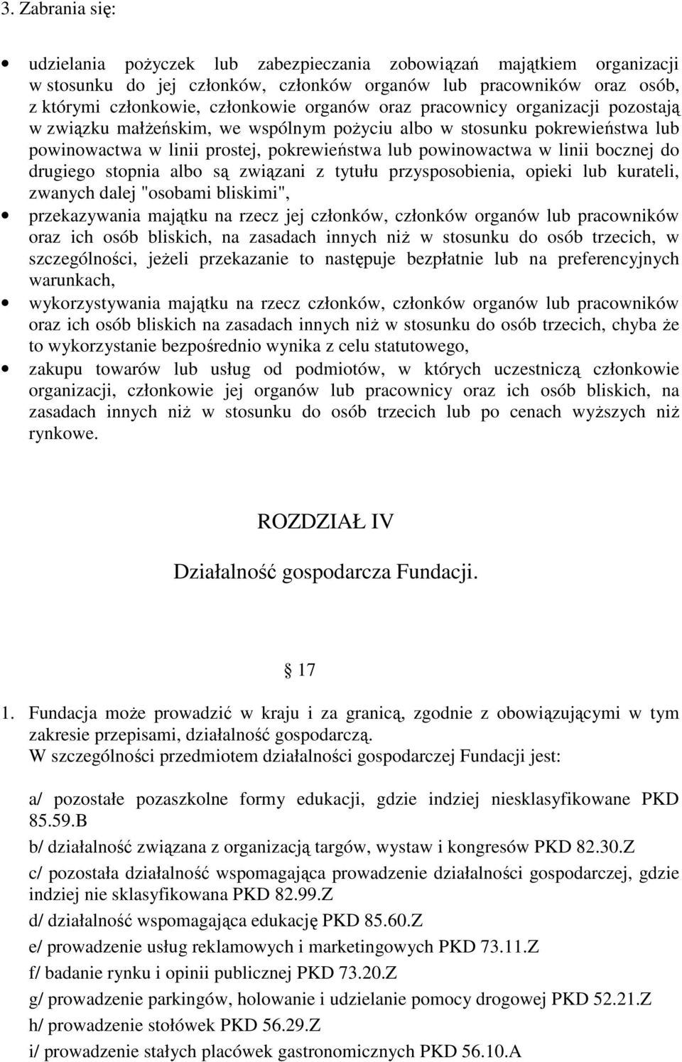 do drugiego stopnia albo są związani z tytułu przysposobienia, opieki lub kurateli, zwanych dalej "osobami bliskimi", przekazywania majątku na rzecz jej członków, członków organów lub pracowników