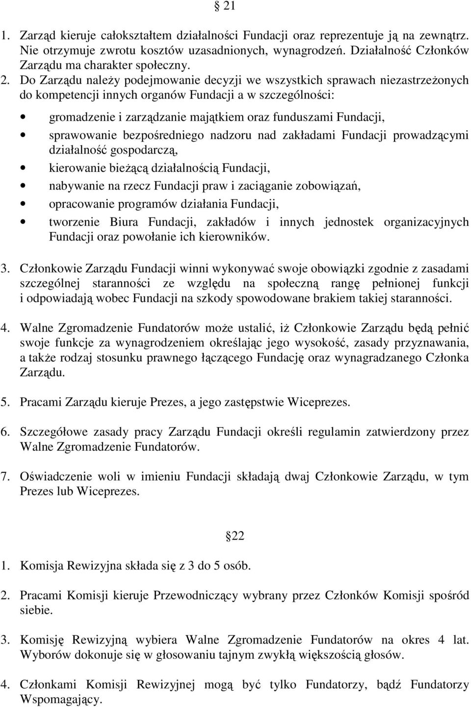 Fundacji, sprawowanie bezpośredniego nadzoru nad zakładami Fundacji prowadzącymi działalność gospodarczą, kierowanie bieżącą działalnością Fundacji, nabywanie na rzecz Fundacji praw i zaciąganie