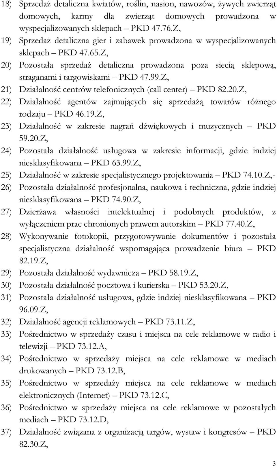 Z, 21) Działalność centrów telefonicznych (call center) PKD 82.20.Z, 22) Działalność agentów zajmujących się sprzedażą towarów różnego rodzaju PKD 46.19.