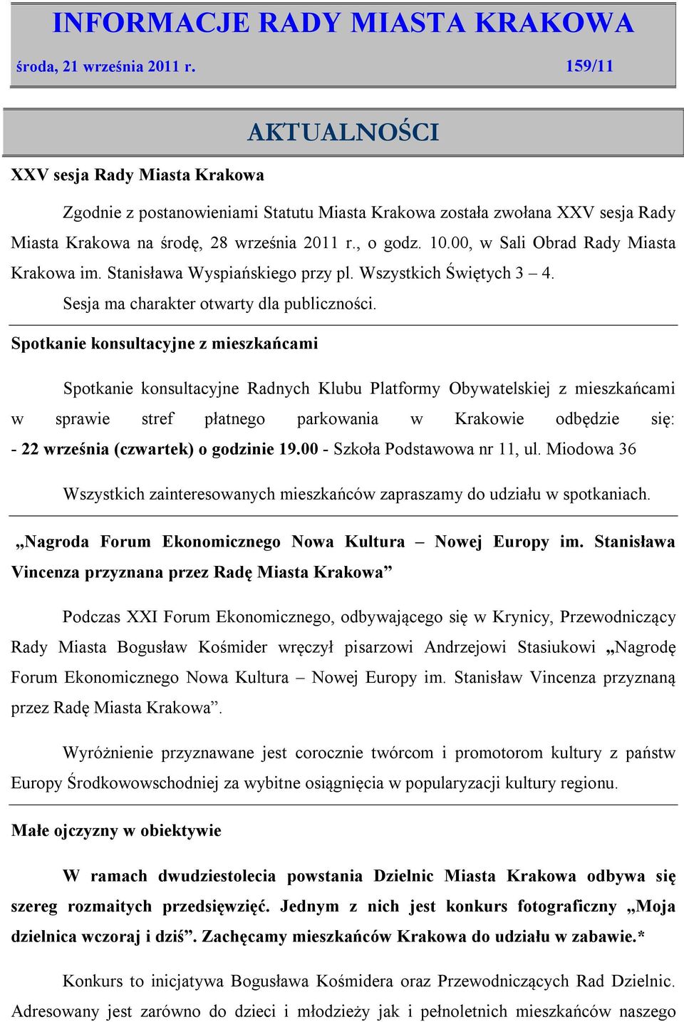 00, w Sali Obrad Rady Miasta Krakowa im. Stanisława Wyspiańskiego przy pl. Wszystkich Świętych 3 4. Sesja ma charakter otwarty dla publiczności.