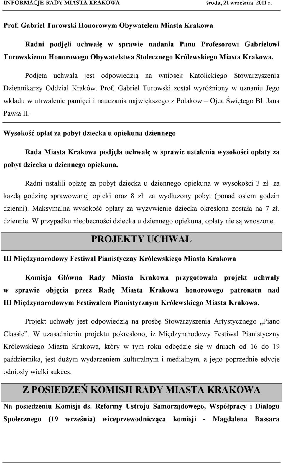 Gabriel Turowski został wyróżniony w uznaniu Jego wkładu w utrwalenie pamięci i nauczania największego z Polaków Ojca Świętego Bł. Jana Pawła II.