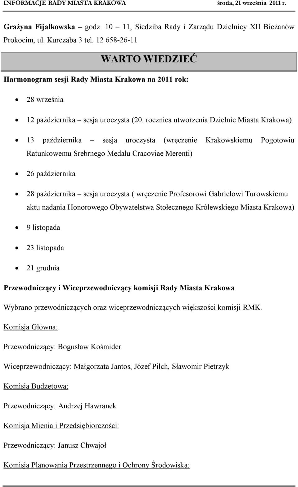 rocznica utworzenia Dzielnic Miasta Krakowa) 13 października sesja uroczysta (wręczenie Krakowskiemu Pogotowiu Ratunkowemu Srebrnego Medalu Cracoviae Merenti) 26 października 28 października sesja