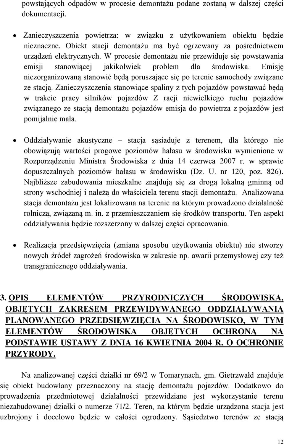 Emisję niezorganizowaną stanowić będą poruszające się po terenie samochody związane ze stacją.