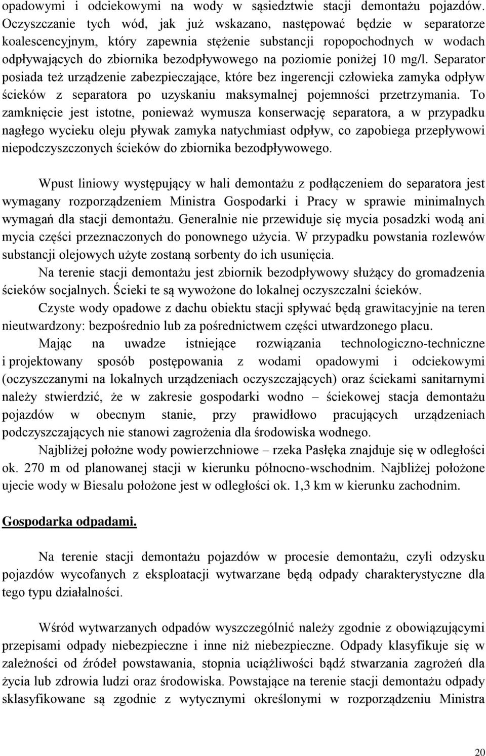 poziomie poniżej 10 mg/l. Separator posiada też urządzenie zabezpieczające, które bez ingerencji człowieka zamyka odpływ ścieków z separatora po uzyskaniu maksymalnej pojemności przetrzymania.