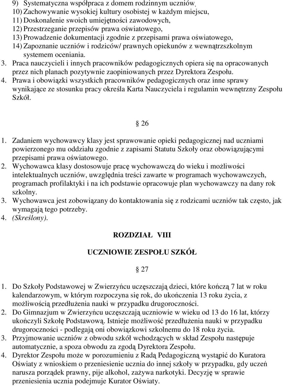 Praca nauczycieli i innych pracowników pedagogicznych opiera się na opracowanych przez nich planach pozytywnie zaopiniowanych przez Dyrektora Zespołu. 4.