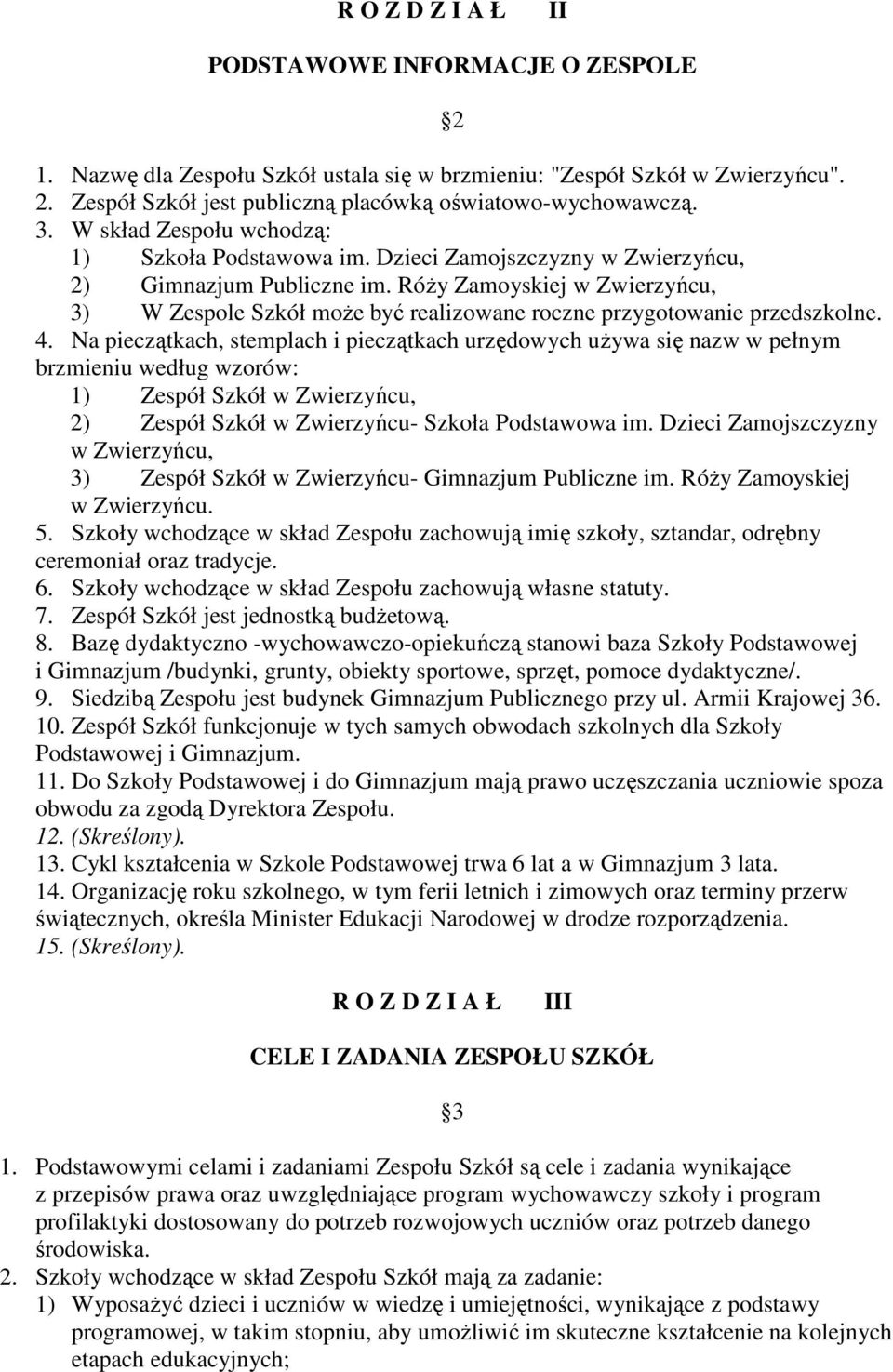 RóŜy Zamoyskiej w Zwierzyńcu, 3) W Zespole Szkół moŝe być realizowane roczne przygotowanie przedszkolne. 4.