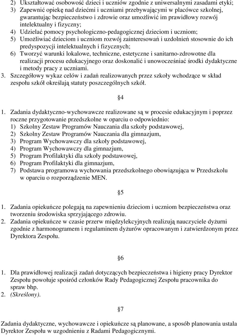 stosownie do ich predyspozycji intelektualnych i fizycznych; 6) Tworzyć warunki lokalowe, techniczne, estetyczne i sanitarno-zdrowotne dla realizacji procesu edukacyjnego oraz doskonalić i