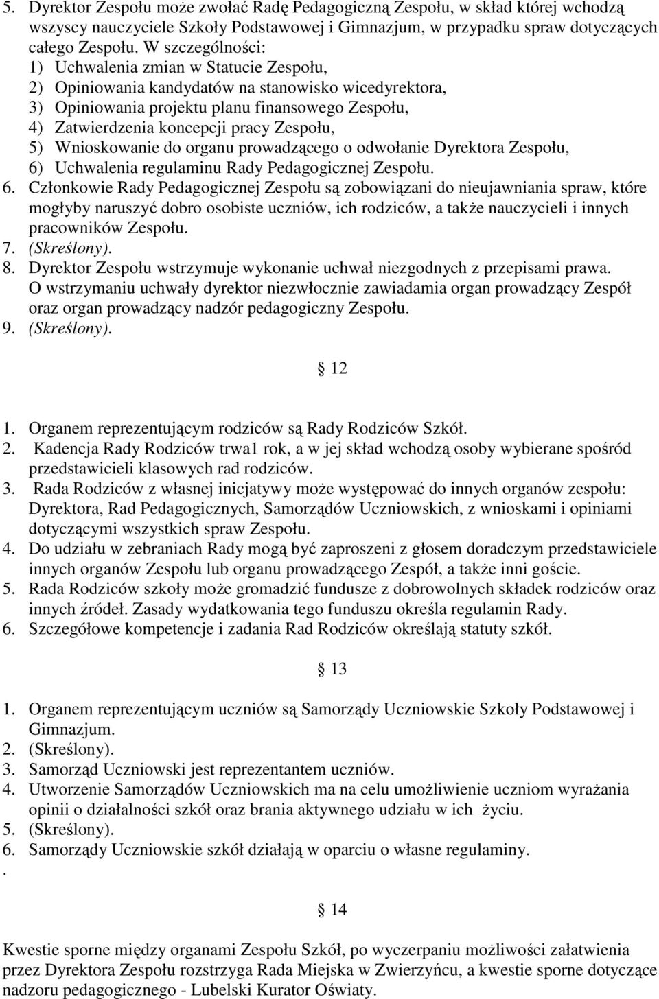 Zespołu, 5) Wnioskowanie do organu prowadzącego o odwołanie Dyrektora Zespołu, 6)