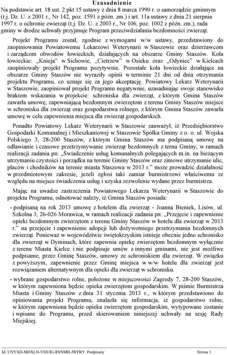 Projekt Programu został, zgodnie z wymogami w/w ustawy, przedstawiony do zaopiniowania Powiatowemu Lekarzowi Weterynarii w Staszowie oraz dzierżawcom i zarządcom obwodów łowieckich, działających na