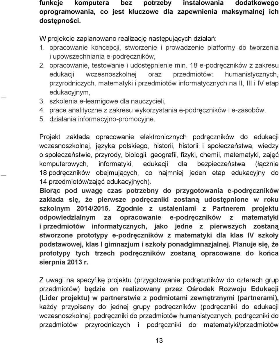 18 e-podręczników z zakresu edukacji wczesnoszkolnej oraz przedmiotów: humanistycznych, przyrodniczych, matematyki i przedmiotów informatycznych na II, III i IV etap edukacyjnym, 3.