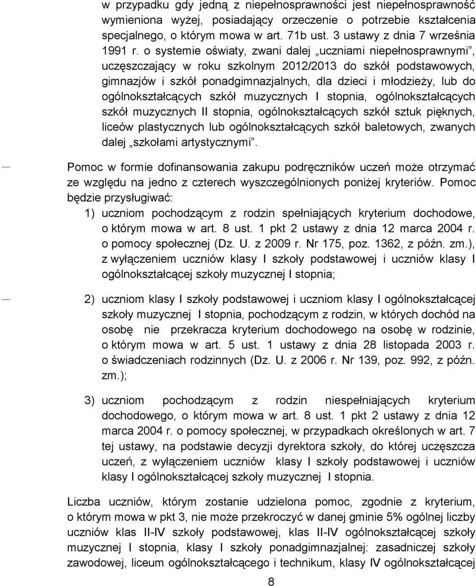 o systemie oświaty, zwani dalej uczniami niepełnosprawnymi, uczęszczający w roku szkolnym 2012/2013 do szkół podstawowych, gimnazjów i szkół ponadgimnazjalnych, dla dzieci i młodzieży, lub do