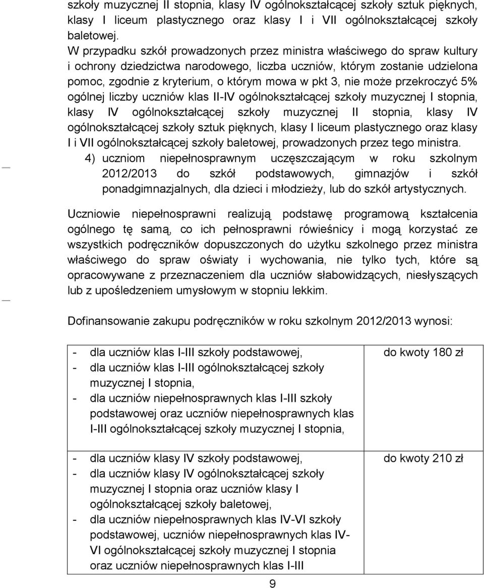 3, nie może przekroczyć 5% ogólnej liczby uczniów klas II-IV ogólnokształcącej szkoły muzycznej I stopnia, klasy IV ogólnokształcącej szkoły muzycznej II stopnia, klasy IV ogólnokształcącej szkoły