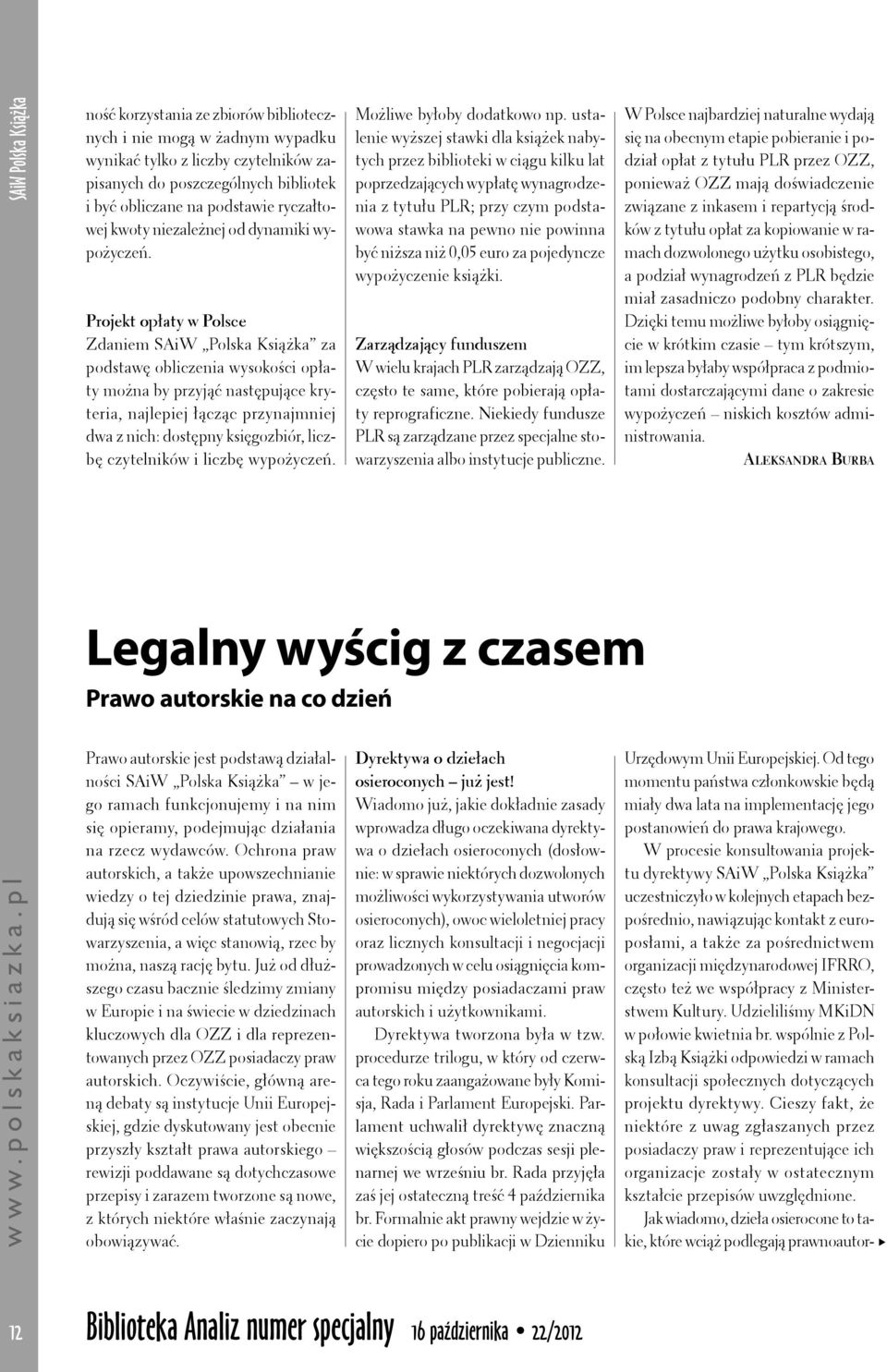 Projekt opłaty w Polsce Zdaniem SAiW Polska Książka za podstawę obliczenia wysokości opłaty można by przyjąć następujące kryteria, najlepiej łącząc przynajmniej dwa z nich: dostępny księgozbiór,