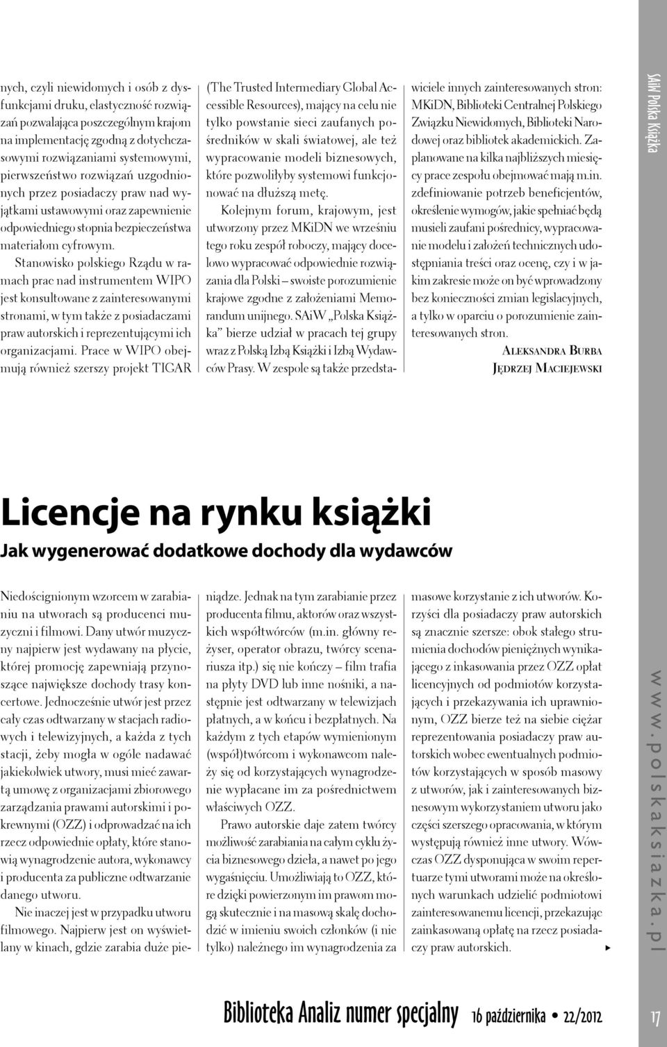 Stanowisko polskiego Rządu w ramach prac nad instrumentem WIPO jest konsultowane z zainteresowanymi stronami, w tym także z posiadaczami praw autorskich i reprezentującymi ich organizacjami.