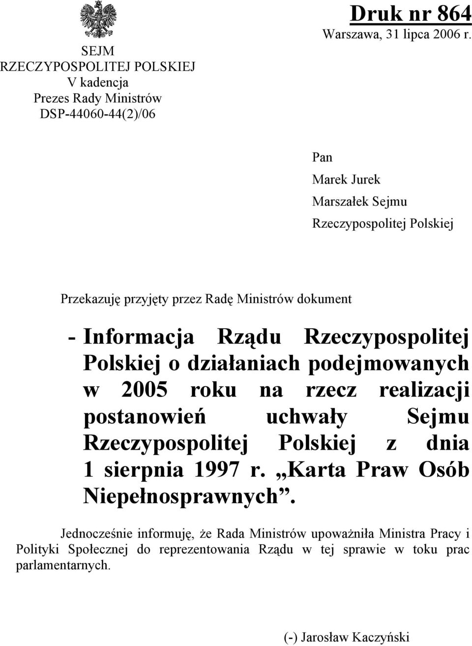 działaniach podejmowanych w 2005 roku na rzecz realizacji postanowień uchwały Sejmu Rzeczypospolitej Polskiej z dnia 1 sierpnia 1997 r.