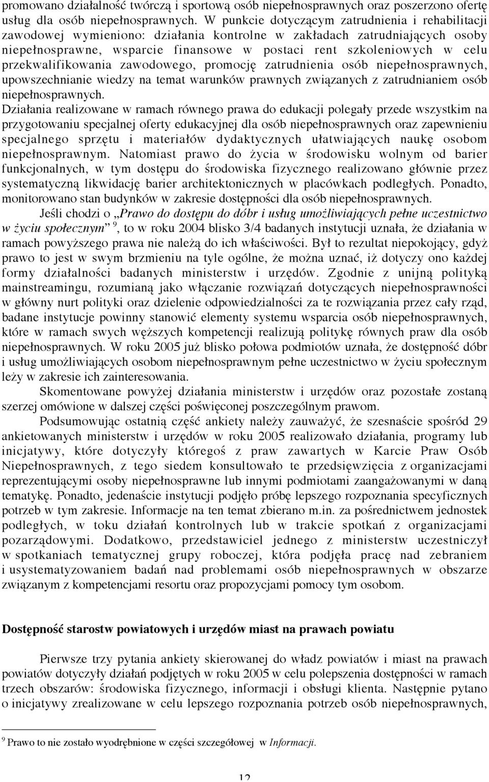 przekwalifikowania zawodowego, promocję zatrudnienia osób niepełnosprawnych, upowszechnianie wiedzy na temat warunków prawnych związanych z zatrudnianiem osób niepełnosprawnych.