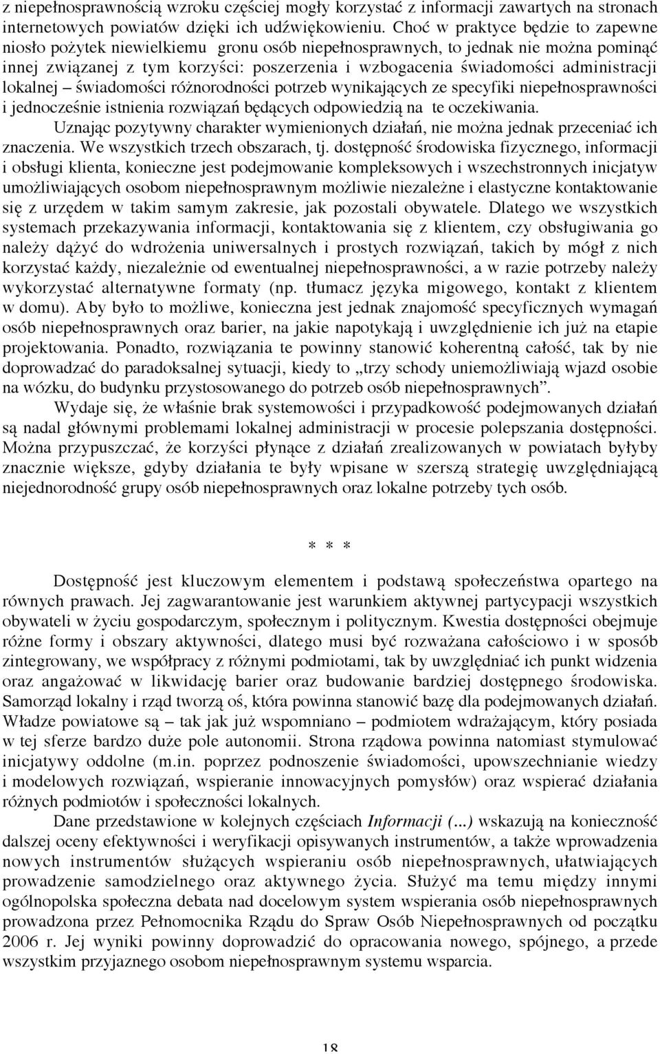 administracji lokalnej świadomości różnorodności potrzeb wynikających ze specyfiki niepełnosprawności i jednocześnie istnienia rozwiązań będących odpowiedzią na te oczekiwania.