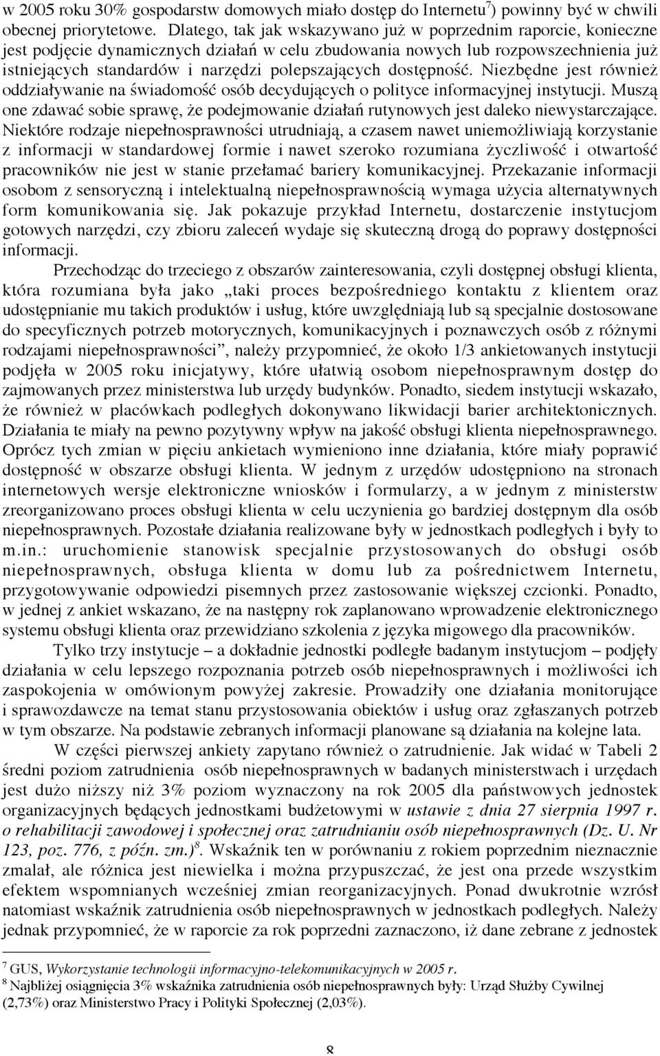 polepszających dostępność. Niezbędne jest również oddziaływanie na świadomość osób decydujących o polityce informacyjnej instytucji.