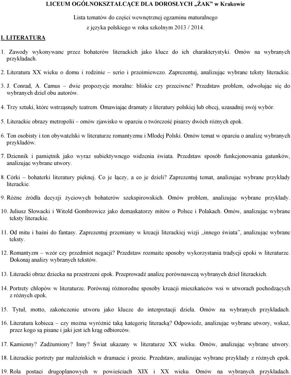 Zaprezentuj, analizując wybrane teksty literackie. 3. J. Conrad, A. Camus dwie propozycje moralne: bliskie czy przeciwne? Przedstaw problem, odwołując się do wybranych dzieł obu autorów. 4.