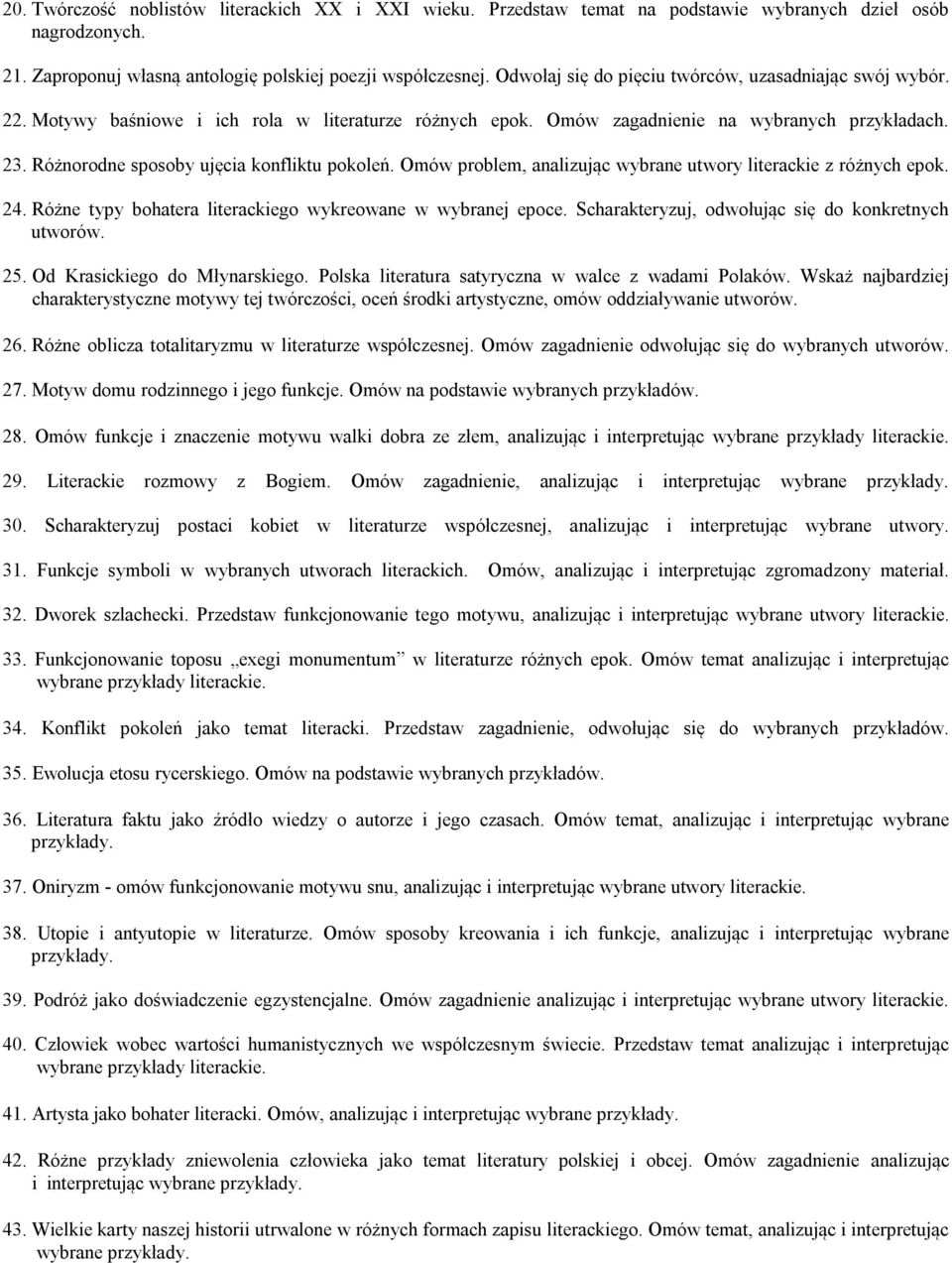 Różnorodne sposoby ujęcia konfliktu pokoleń. Omów problem, analizując wybrane utwory literackie z różnych epok. 24. Różne typy bohatera literackiego wykreowane w wybranej epoce.