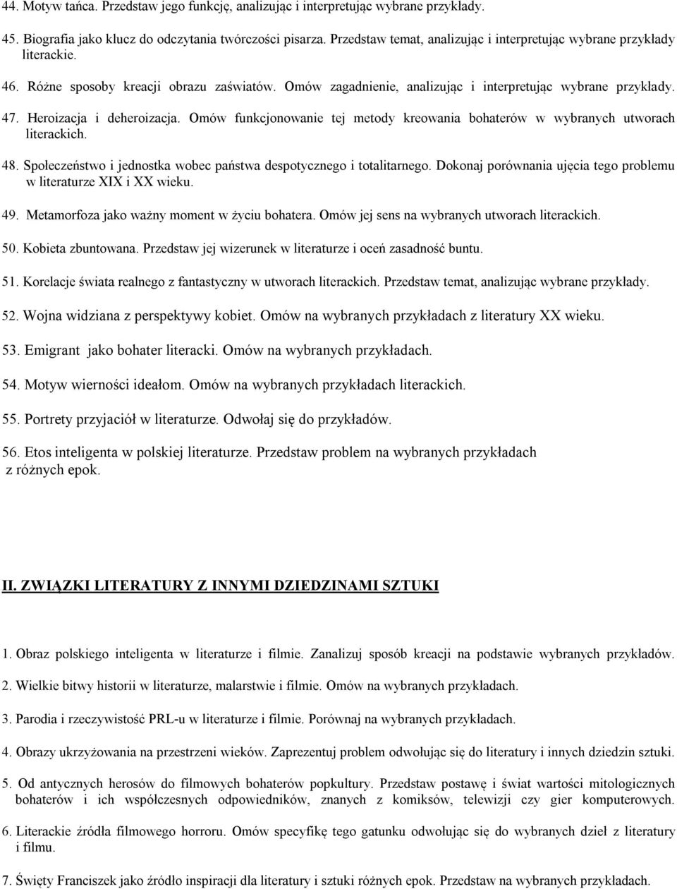 Heroizacja i deheroizacja. Omów funkcjonowanie tej metody kreowania bohaterów w wybranych utworach literackich. 48. Społeczeństwo i jednostka wobec państwa despotycznego i totalitarnego.