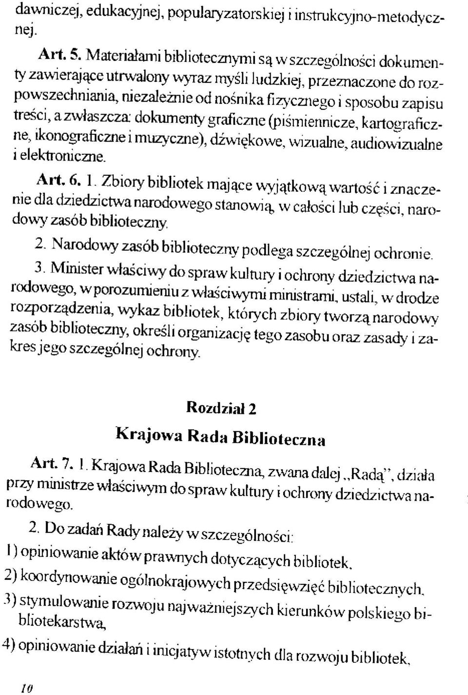 zwłaszcza dokumenty graficzne (piśmiennicze, kartograficzne, ikonograficzne i muzyczne), dźwiękowe, wizualne, audiowizualne i elektroniczne. Art. 6. 1.