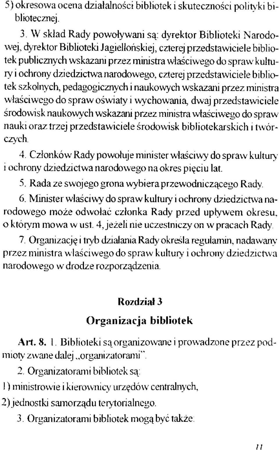 ochrony dziedzictwa narodowego, czterej przedstawiciele bibliotek szkolnych, pedagogicznych i naukowych wskazani przez ministra właściwego do spraw oświaty i wychowania, dwaj przedstawiciele