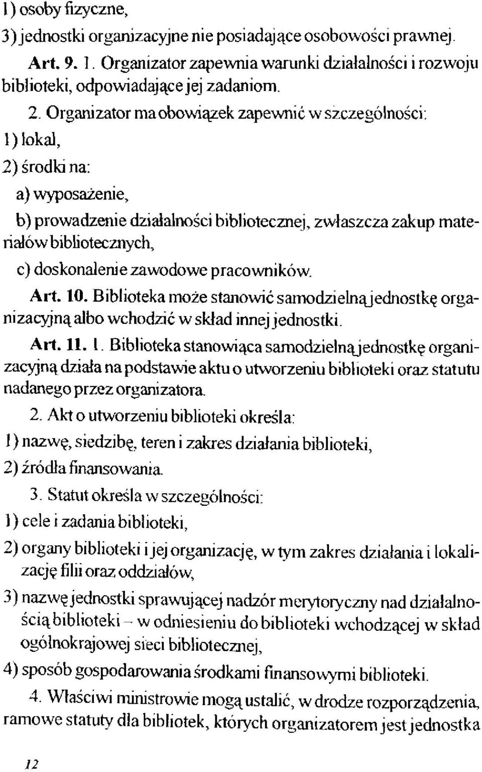 zawodowe pracowników. Art. 10. Biblioteka może stanowić samodzielnąjednostkę organizacyjną albo wchodzić w skład innej jednostki. Art. 11.1. Biblioteka stanowiąca samodzielnąjednostkę organizacyjną działa na podstawie aktu o utworzeniu biblioteki oraz statutu nadanego przez organizatora 2.