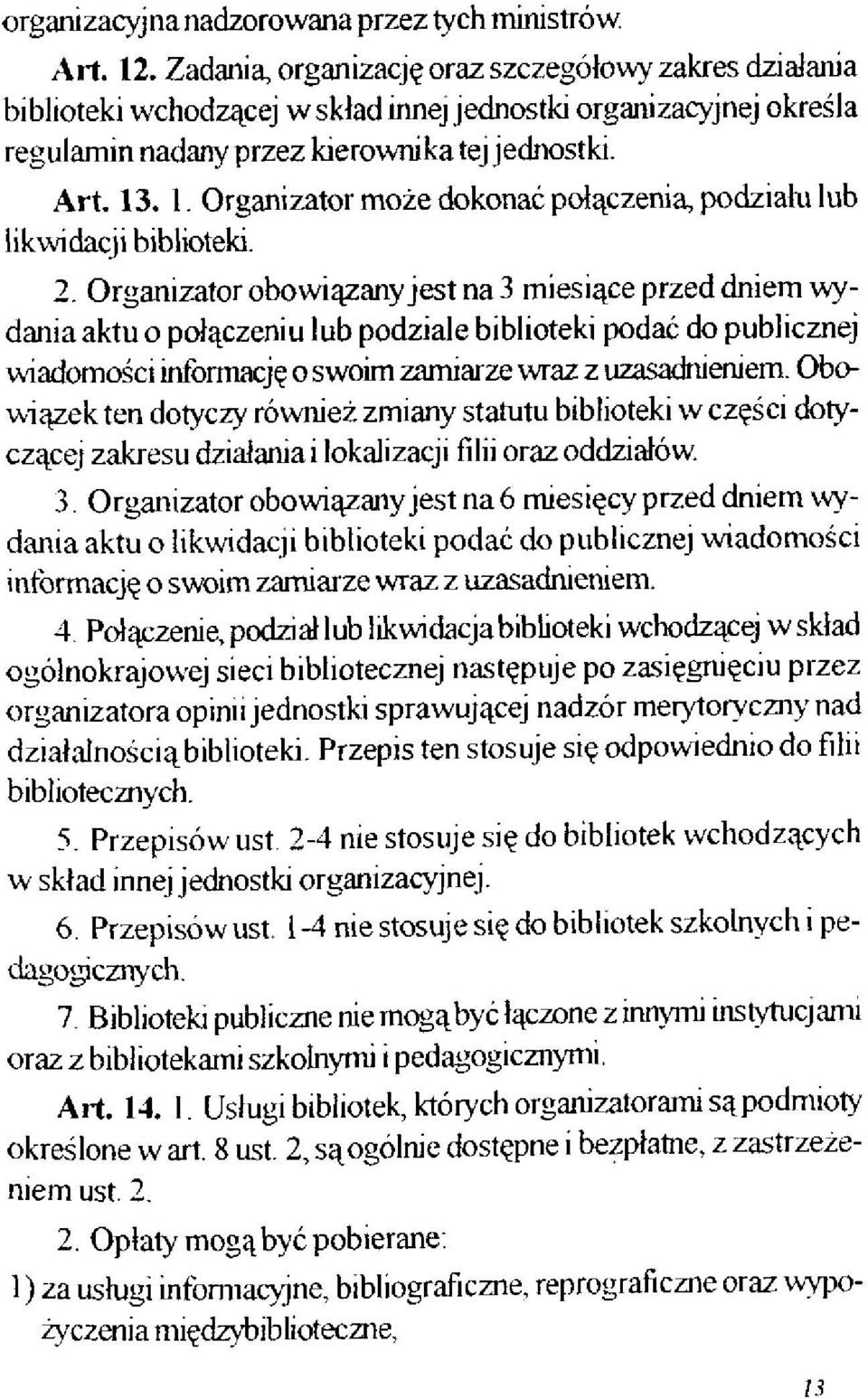 . 1. Organizator może dokonać połączenia, podziału lub likwidacji biblioteki. 2.