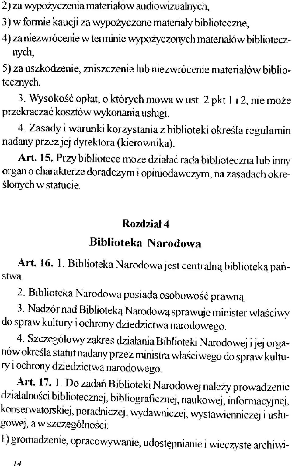 Zasady i warunki korzystania z biblioteki określa regulamin nadany przez jej dyrektora (kierownika). Art. 15.