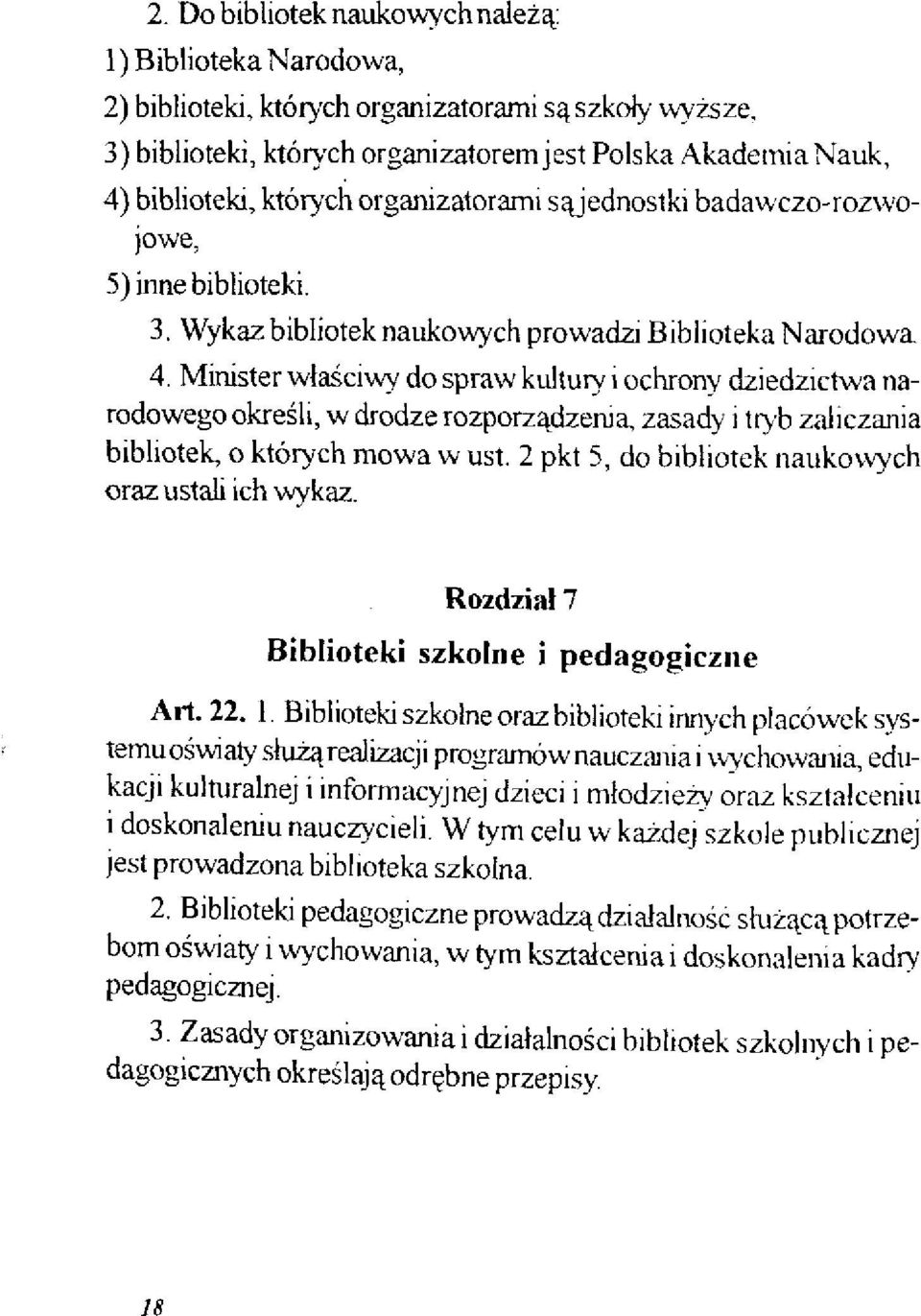 Minister właściwy do spraw kultury i ochrony dziedzictwa narodowego określi, w drodze rozporządzenia, zasady i tryb zaliczania bibliotek, o których mowa w ust.