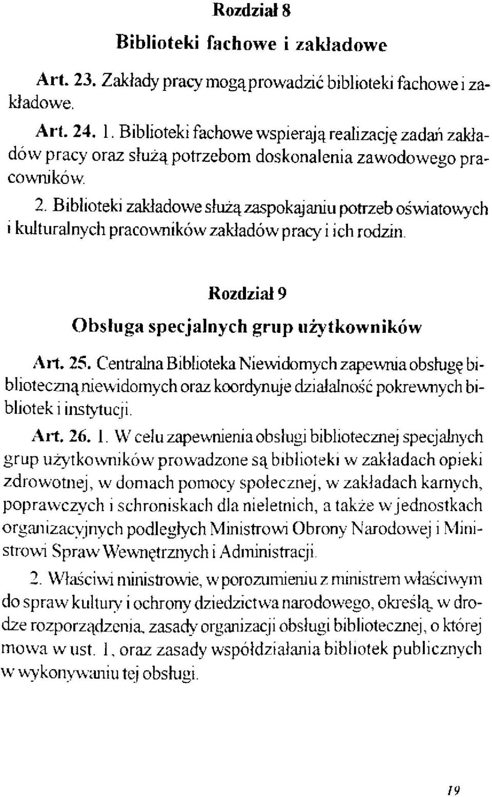 Biblioteki zakładowe służą zaspokajaniu potrzeb oświatowych i kulturalnych pracowników zakładów pracy i ich rodzin. Rozdział 9 Obsługa specjalnych grup użytkowników Art. 25.