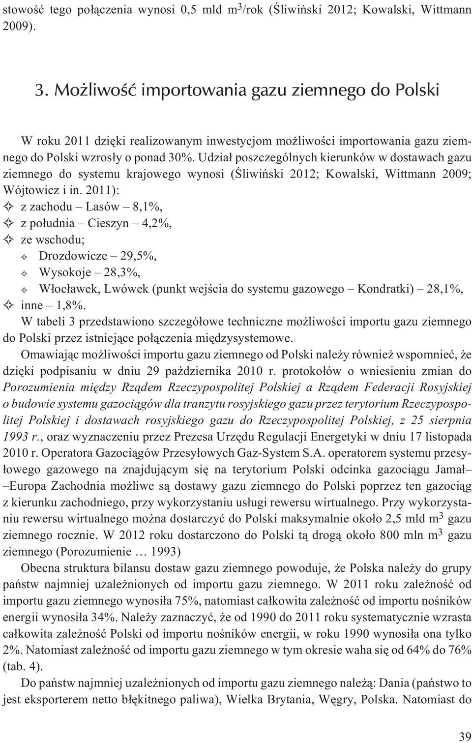 Mo liwoœæ importowania gazu ziemnego do Polski W roku 2011 dziêki realizowanym inwestycjom mo liwoœci importowania gazu ziemnego do Polski wzros³y o ponad 30%.