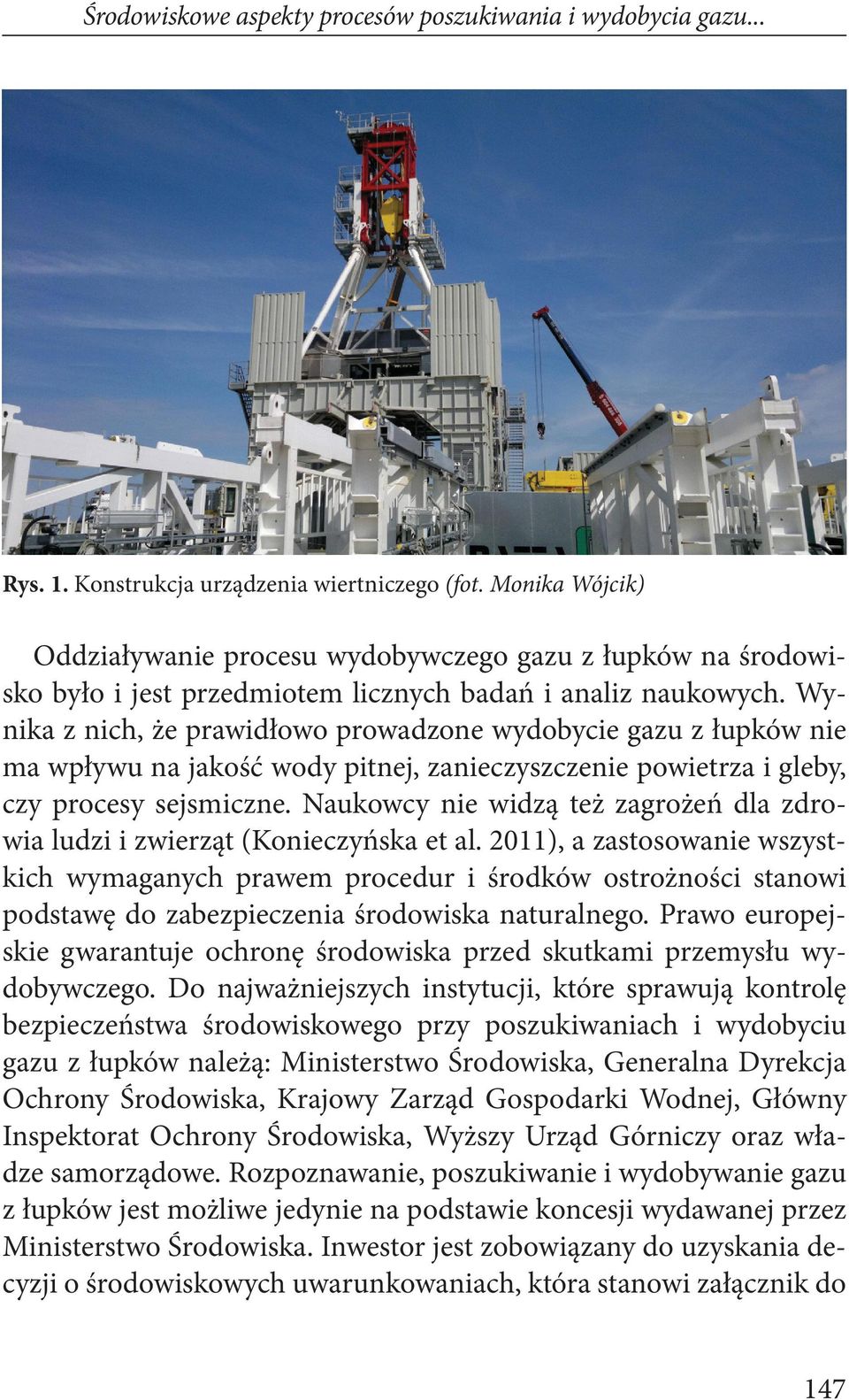 Wynika z nich, że prawidłowo prowadzone wydobycie gazu z łupków nie ma wpływu na jakość wody pitnej, zanieczyszczenie powietrza i gleby, czy procesy sejsmiczne.