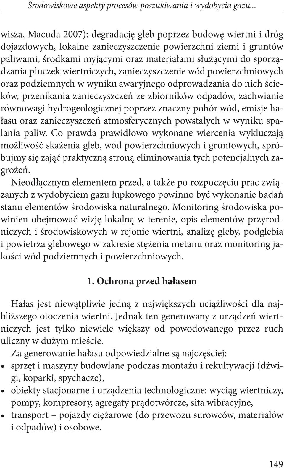 sporządzania płuczek wiertniczych, zanieczyszczenie wód powierzchniowych oraz podziemnych w wyniku awaryjnego odprowadzania do nich ścieków, przenikania zanieczyszczeń ze zbiorników odpadów,