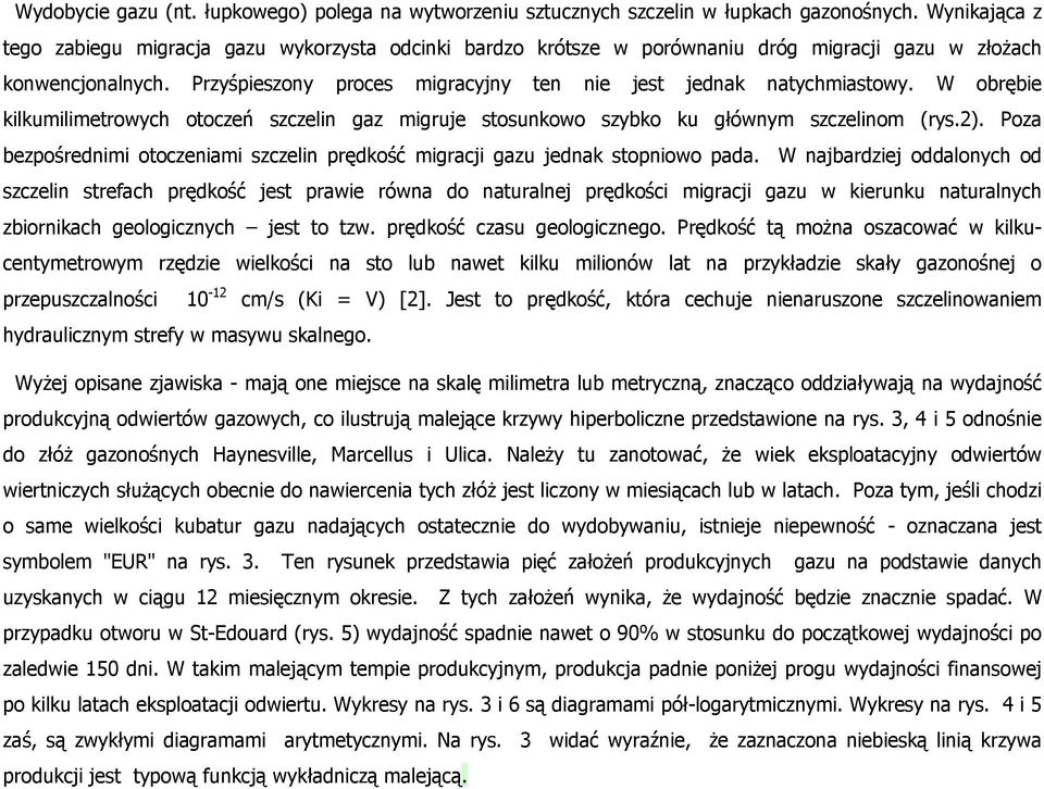 Przyśpieszony proces migracyjny ten nie jest jednak natychmiastowy. W obrębie kilkumilimetrowych otoczeń szczelin gaz migruje stosunkowo szybko ku głównym szczelinom (rys.2).