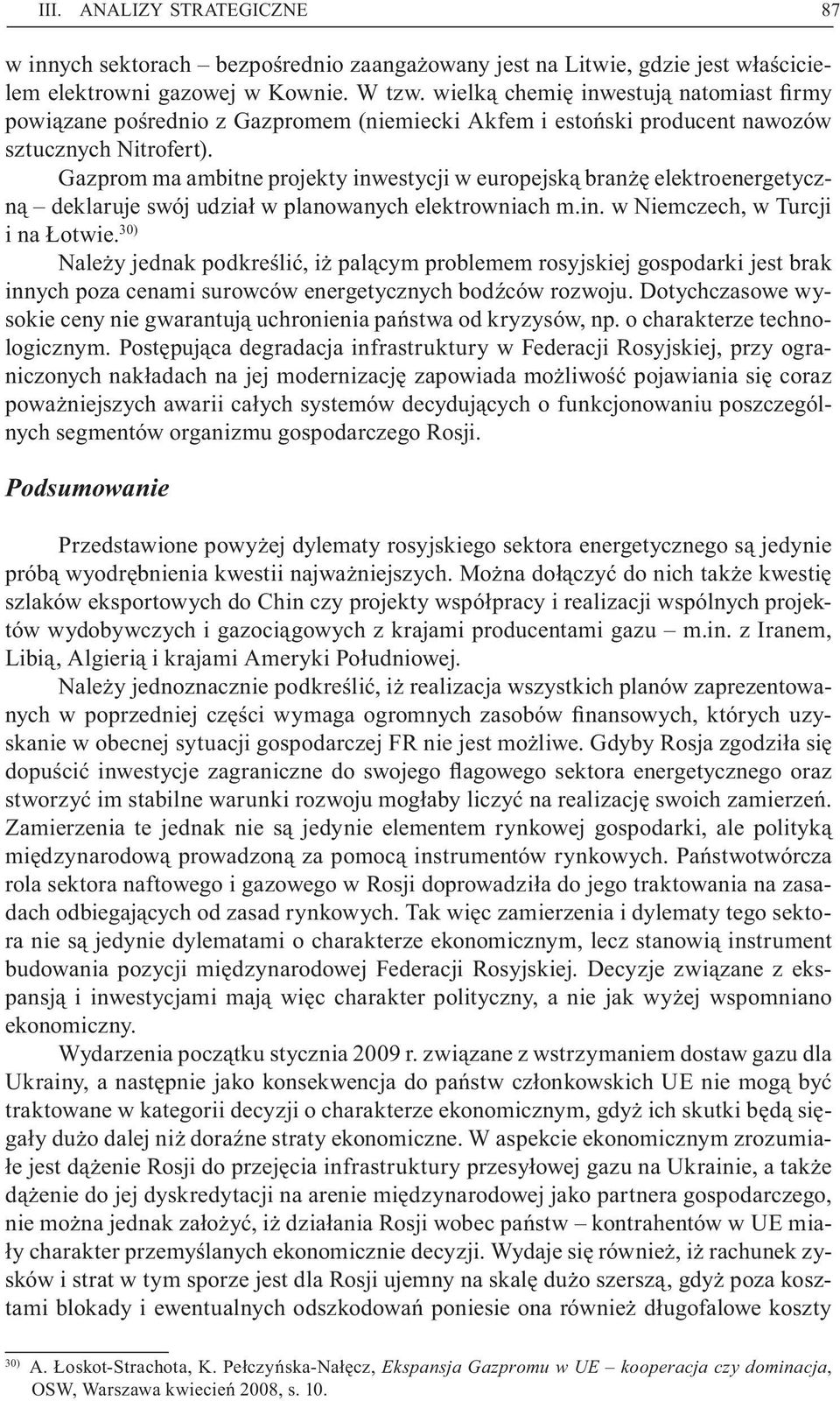 Gazprom ma ambitne projekty inwestycji w europejską branżę elektroenergetyczną deklaruje swój udział w planowanych elektrowniach m.in. w Niemczech, w Turcji i na Łotwie.