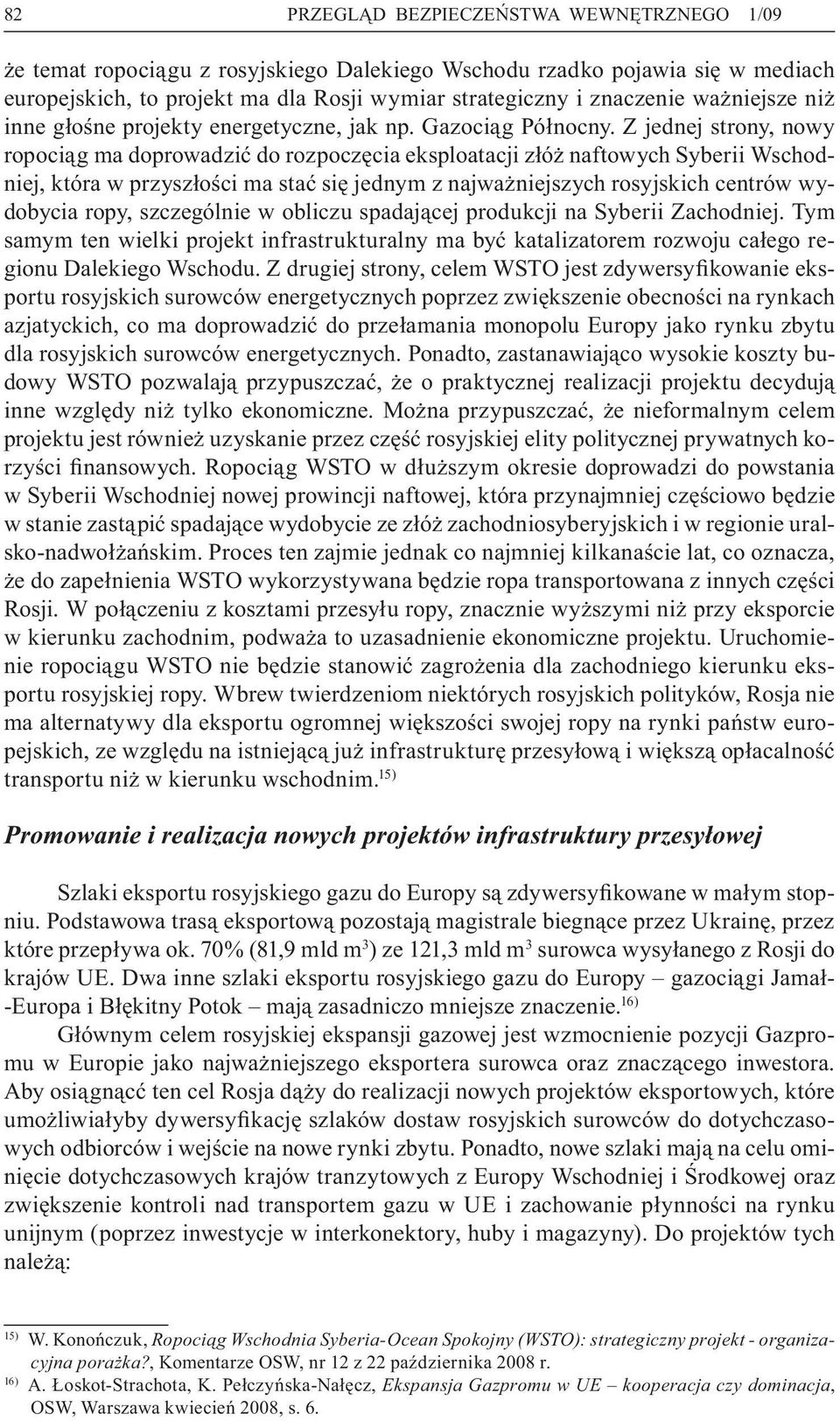 Z jednej strony, nowy ropociąg ma doprowadzić do rozpoczęcia eksploatacji złóż naftowych Syberii Wschodniej, która w przyszłości ma stać się jednym z najważniejszych rosyjskich centrów wydobycia