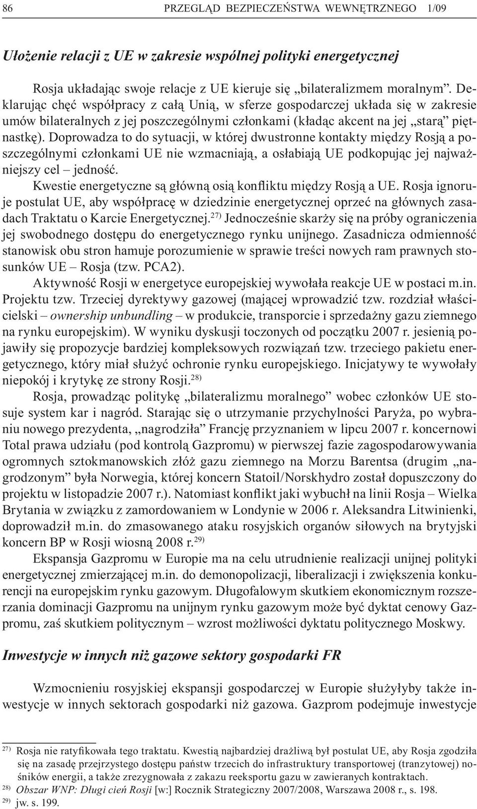 Doprowadza to do sytuacji, w której dwustronne kontakty między Rosją a poszczególnymi członkami UE nie wzmacniają, a osłabiają UE podkopując jej najważniejszy cel jedność.