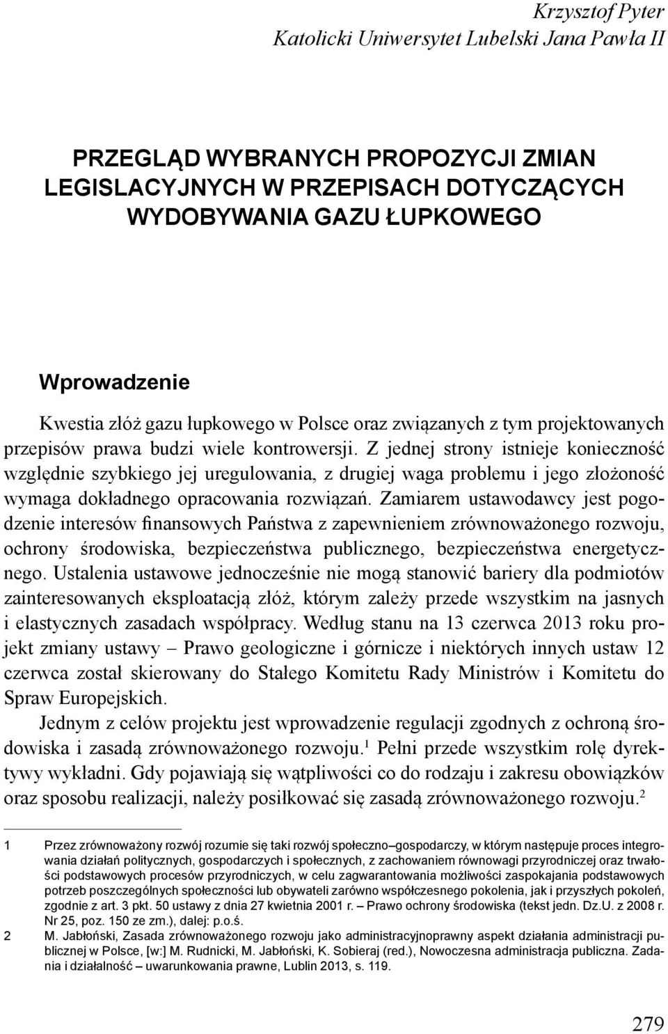 Z jednej strony istnieje konieczność względnie szybkiego jej uregulowania, z drugiej waga problemu i jego złożoność wymaga dokładnego opracowania rozwiązań.