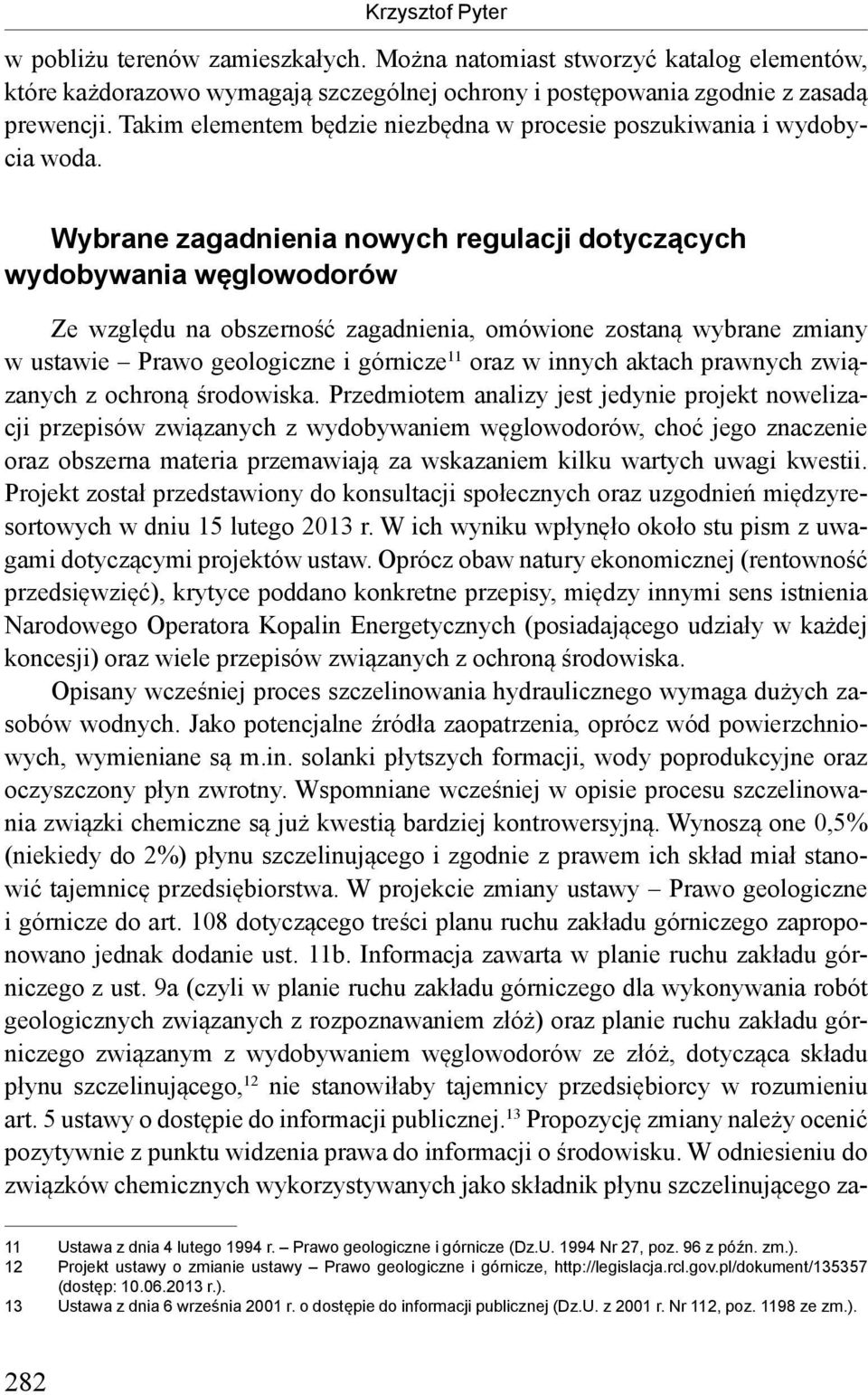 Wybrane zagadnienia nowych regulacji dotyczących wydobywania węglowodorów Ze względu na obszerność zagadnienia, omówione zostaną wybrane zmiany w ustawie Prawo geologiczne i górnicze 11 oraz w innych