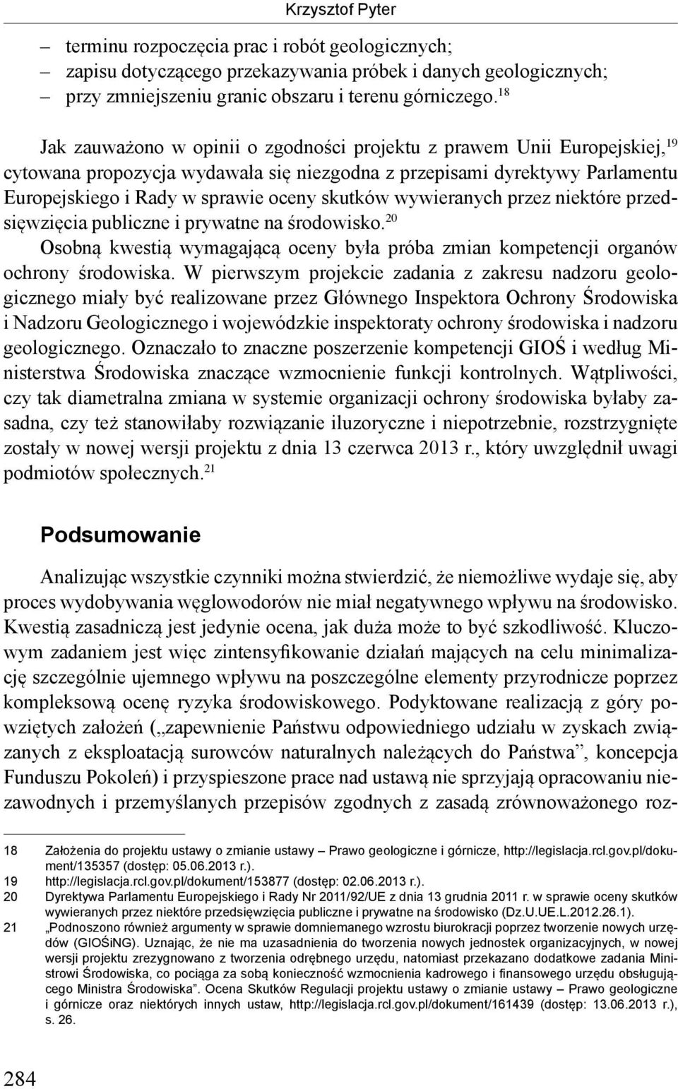 wywieranych przez niektóre przedsięwzięcia publiczne i prywatne na środowisko. 20 Osobną kwestią wymagającą oceny była próba zmian kompetencji organów ochrony środowiska.