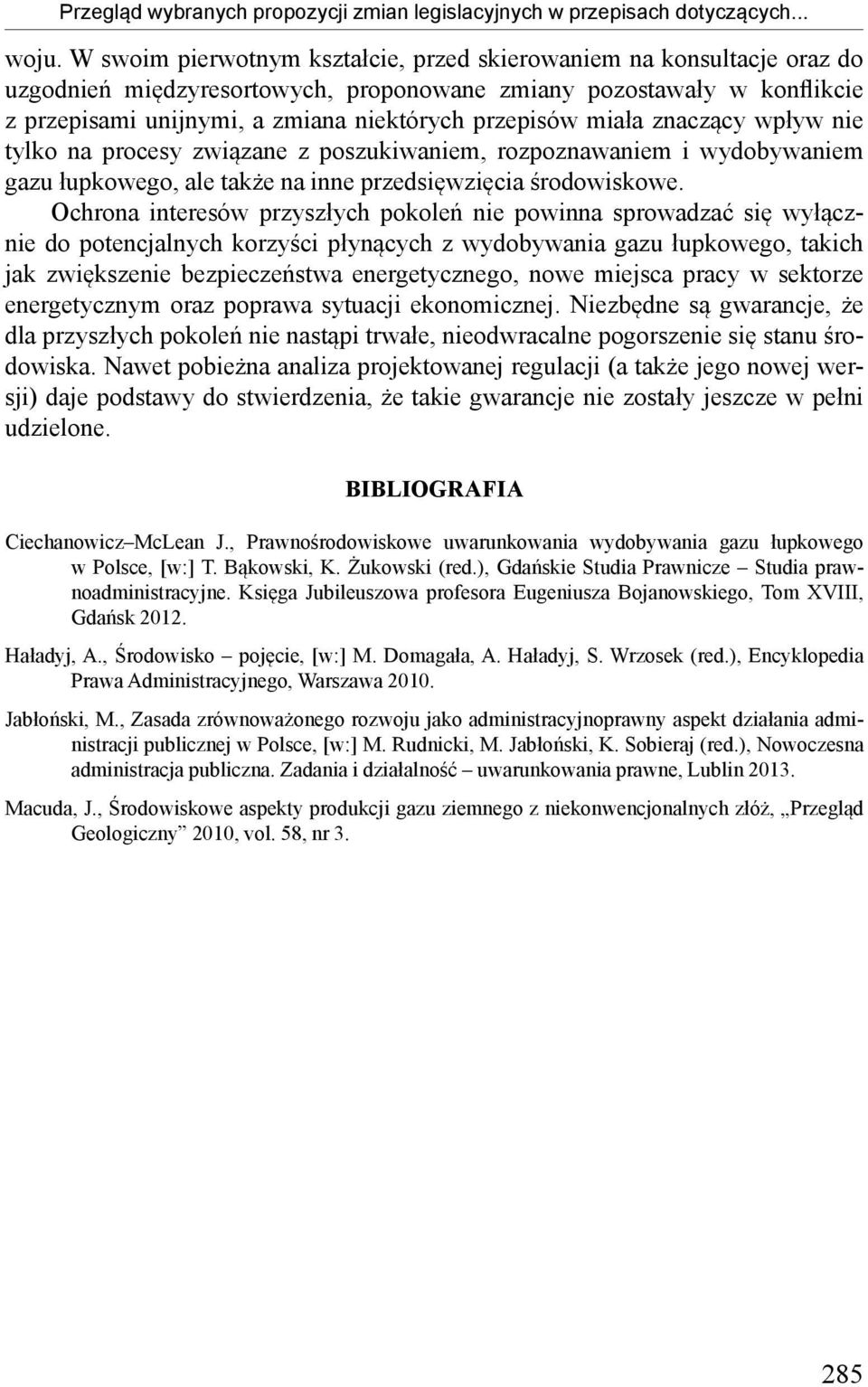 miała znaczący wpływ nie tylko na procesy związane z poszukiwaniem, rozpoznawaniem i wydobywaniem gazu łupkowego, ale także na inne przedsięwzięcia środowiskowe.